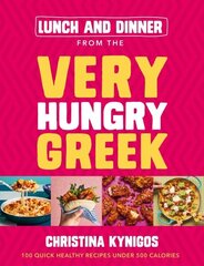 Lunch and Dinner from the Very Hungry Greek: 100 Quick Healthy Recipes Under 500 Calories цена и информация | Книги рецептов | kaup24.ee