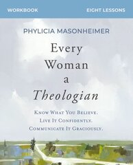 Every Woman a Theologian Workbook: Know What You Believe. Live It Confidently. Communicate It Graciously. hind ja info | Usukirjandus, religioossed raamatud | kaup24.ee