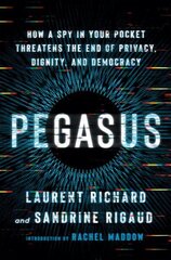 Pegasus: How a Spy in Your Pocket Threatens the End of Privacy, Dignity, and Democracy hind ja info | Ühiskonnateemalised raamatud | kaup24.ee