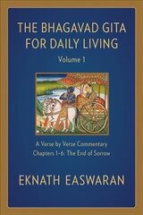 Bhagavad Gita for Daily Living, Volume 1: A Verse-by-Verse Commentary: Chapters 1-6 The End of Sorrow 2nd edition цена и информация | Исторические книги | kaup24.ee