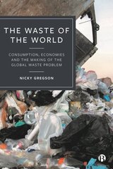 Waste of the World: Consumption, Economies and the Making of the Global Waste Problem цена и информация | Книги по социальным наукам | kaup24.ee