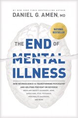 End of Mental Illness, The: How Neuroscience Is Transforming Psychiatry and Helping Prevent or Reverse Mood and Anxiety Disorders, Adhd, Addictions, Ptsd, Psychosis, Personality Disorders, and More hind ja info | Ühiskonnateemalised raamatud | kaup24.ee