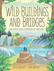 Wild Buildings And Bridges: Architecture Inspired by Nature цена и информация | Книги для подростков и молодежи | kaup24.ee