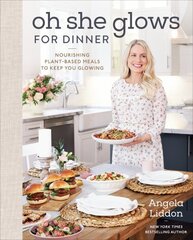 Oh She Glows For Dinner: Nourishing Planet-Based Meals to Keep You Glowing hind ja info | Retseptiraamatud | kaup24.ee