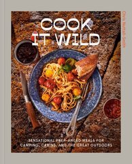 Cook It Wild: Sensational Prep-Ahead Meals for Camping, Cabins, and the Great Outdoors hind ja info | Retseptiraamatud | kaup24.ee