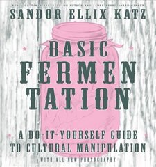 Basic Fermentation: A Do-it-yourself Guide To Cultural Manipulation (diy): A Do-It-Yourself Guide to Cultural Manipulation 3rd edition hind ja info | Retseptiraamatud  | kaup24.ee