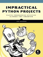 Impractical Python Projects: Playful Programming Activities to Make You Smarter hind ja info | Majandusalased raamatud | kaup24.ee