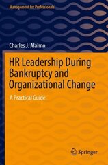 HR Leadership During Bankruptcy and Organizational Change: A Practical Guide 1st ed. 2022 hind ja info | Majandusalased raamatud | kaup24.ee