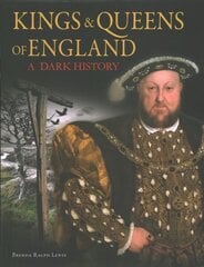 Kings & Queens of England: A Dark History: 1066 to the Present Day hind ja info | Elulooraamatud, biograafiad, memuaarid | kaup24.ee