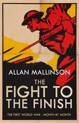 Fight to the Finish: The First World War - Month by Month цена и информация | Исторические книги | kaup24.ee