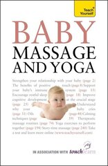 Baby Massage and Yoga: An authoritative guide to safe, effective massage and yoga exercises designed to benefit baby цена и информация | Самоучители | kaup24.ee