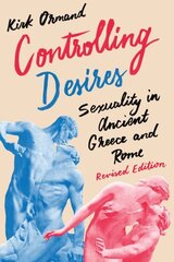 Controlling Desires: Sexuality in Ancient Greece and Rome Revised Edition цена и информация | Исторические книги | kaup24.ee