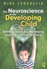 Neuroscience of the Developing Child: Self-Regulation for Wellbeing and a Sustainable Future hind ja info | Ühiskonnateemalised raamatud | kaup24.ee