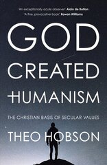 God Created Humanism: The Christian Basis Of Secular Values hind ja info | Usukirjandus, religioossed raamatud | kaup24.ee
