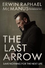 Last Arrow: Save Nothing for the Next Life hind ja info | Usukirjandus, religioossed raamatud | kaup24.ee