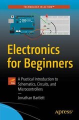 Electronics for Beginners: A Practical Introduction to Schematics, Circuits, and Microcontrollers 1st ed. hind ja info | Majandusalased raamatud | kaup24.ee