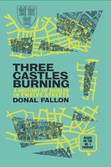 Three Castles Burning: A History of Dublin in Twelve Streets цена и информация | Исторические книги | kaup24.ee