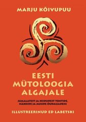 EESTI MÜTOLOOGIA ALGAJALE: Jumalatest ja hiidudest tontide, näkkide ja muude õudasjadeni цена и информация | Книги по социальным наукам | kaup24.ee