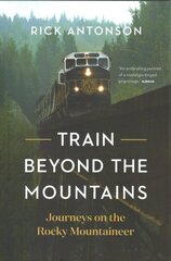 Train Beyond the Mountains: Journeys on the Rocky Mountaineer hind ja info | Reisiraamatud, reisijuhid | kaup24.ee