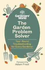 Gardeners' World Problem Solver: Year-Round Troubleshooting for Every Gardener hind ja info | Aiandusraamatud | kaup24.ee