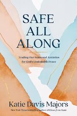 Safe All Along: Trading Our Fears and Anxieties for God's Unshakable Peace hind ja info | Usukirjandus, religioossed raamatud | kaup24.ee