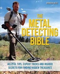 Metal Detecting Bible: Helpful Tips, Expert Tricks and Insider Secrets for Finding Hidden Treasures цена и информация | Энциклопедии, справочники | kaup24.ee