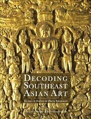 Decoding Southeast Asian Art: Studies in Honor of Piriya Krairiksh hind ja info | Elulooraamatud, biograafiad, memuaarid | kaup24.ee