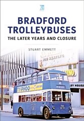 Bradford Trolleybuses: The Later Years and Closure цена и информация | Исторические книги | kaup24.ee