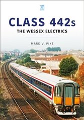 Class 442s: The Wessex Electrics: The Wessex Electrics цена и информация | Исторические книги | kaup24.ee