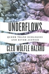 Underflows: Queer Trans Ecologies and River Justice цена и информация | Исторические книги | kaup24.ee