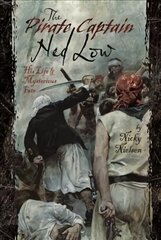 Pirate Captain Ned Low: His Life and Mysterious Fate цена и информация | Исторические книги | kaup24.ee