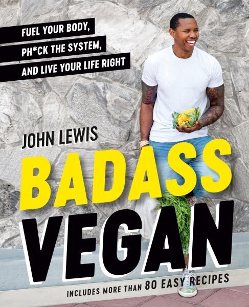 Badass Vegan: Fuel Your Body, Ph*ck the System, and Live Your Life Right hind ja info | Retseptiraamatud  | kaup24.ee