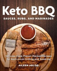 Keto Bbq Sauces, Rubs, And Marinades: 101 Low-Carb, Flavor-Packed Recipes for Next-Level Grilling and Smoking hind ja info | Retseptiraamatud | kaup24.ee