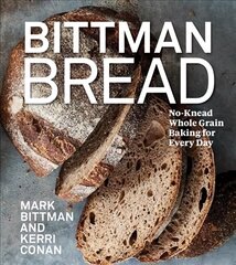 Bittman Bread: No-Knead Whole Grain Baking for Every Day: A Bread Recipe Cookbook цена и информация | Книги рецептов | kaup24.ee