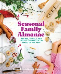 Seasonal Family Almanac: Recipes, Rituals, and Crafts to Embrace the Magic of the Year hind ja info | Eneseabiraamatud | kaup24.ee
