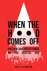 When the Hood Comes Off: Racism and Resistance in the Digital Age цена и информация | Самоучители | kaup24.ee