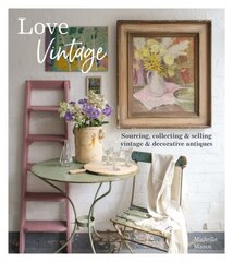 Love Vintage: Sourcing, Collecting & Selling Vintage & Decorative Antiques цена и информация | Самоучители | kaup24.ee