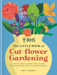 Rhs The Little Book of Cut-Flower Gardening: How to grow flowers and foliage sustainably for beautiful arrangements hind ja info | Aiandusraamatud | kaup24.ee