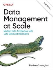 Data Management at Scale: Modern Data Architecture with Data Mesh and Data Fabric 2nd edition hind ja info | Majandusalased raamatud | kaup24.ee