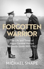 Forgotten Warrior: The Life and Times of Major-General Merton Beckwith-Smith 1890-1942. Foreword by Field Marshal Lord Guthrie цена и информация | Биографии, автобиогафии, мемуары | kaup24.ee