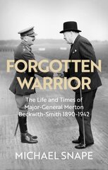 Forgotten Warrior: The Life and Times of Major-General Merton Beckwith-Smith 1890-1942. Foreword by Field Marshal Lord Guthrie hind ja info | Elulooraamatud, biograafiad, memuaarid | kaup24.ee