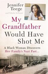 My Grandfather Would Have Shot Me: A Black Woman Discovers Her Family's Nazi Past цена и информация | Биографии, автобиогафии, мемуары | kaup24.ee