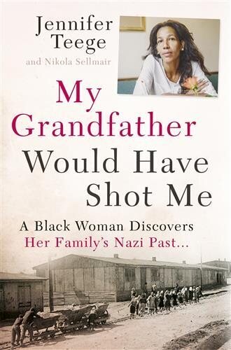 My Grandfather Would Have Shot Me: A Black Woman Discovers Her Family's Nazi Past цена и информация | Elulooraamatud, biograafiad, memuaarid | kaup24.ee