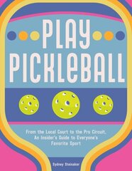 Play Pickleball: From the Local Court to the Pro Circuit, An Insider's Guide to Everyone's Favorite Sport цена и информация | Книги о питании и здоровом образе жизни | kaup24.ee