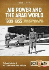 Air Power and Arab World 1909-1955: Volume 8 - Arab Air Forces and a New World Order, 1943-1946 hind ja info | Ühiskonnateemalised raamatud | kaup24.ee