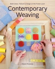 Contemporary Weaving: Bold Colour, Texture & Design on the Frame Loom цена и информация | Книги о питании и здоровом образе жизни | kaup24.ee