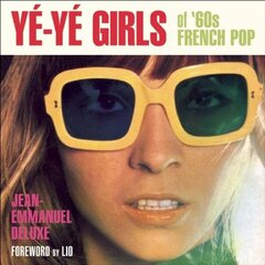 Ye-ye Girls: Of '60s French Pop цена и информация | Книги об искусстве | kaup24.ee