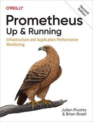 Prometheus: Up & Running: Infrastructure and Application Performance Monitoring 2nd edition цена и информация | Книги по экономике | kaup24.ee