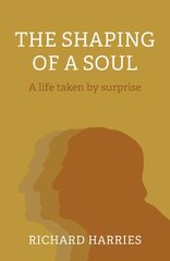 Shaping of a Soul, The: A life taken by surprise hind ja info | Elulooraamatud, biograafiad, memuaarid | kaup24.ee