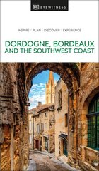 DK Eyewitness Dordogne, Bordeaux and the Southwest Coast hind ja info | Reisiraamatud, reisijuhid | kaup24.ee